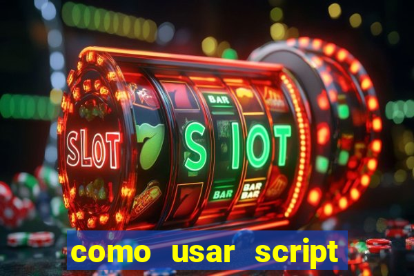 como usar script no cmsp